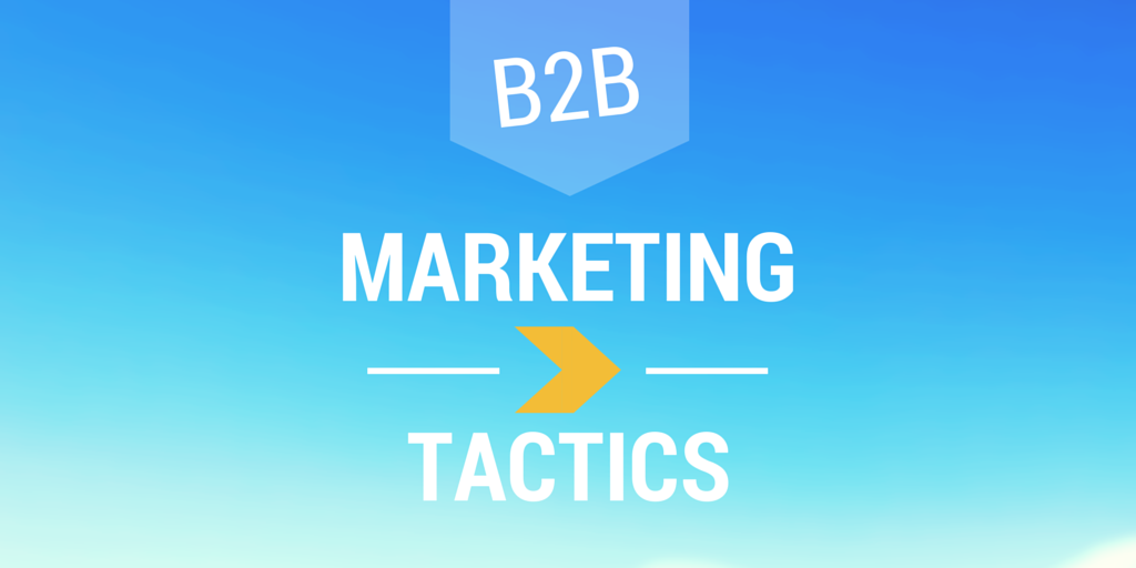 5 B2b Marketing Tactics You D Better Enlist